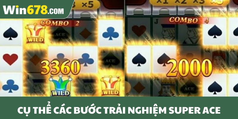 Cụ thể các bước trải nghiệm Super Ace