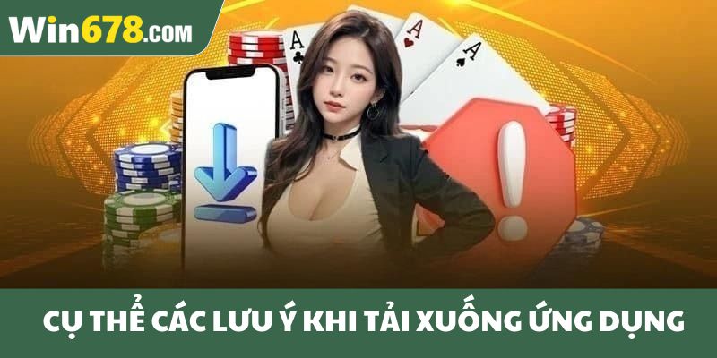 Cụ thể các lưu ý khi tiến hành tải xuống ứng dụng