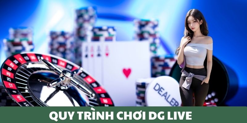 Quy trình chơi DG Live
