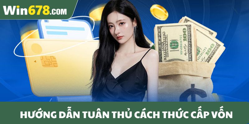 Hướng dẫn tuân thủ cách thức cấp vốn