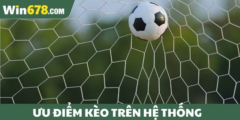 Ưu điểm kèo trên hệ thống