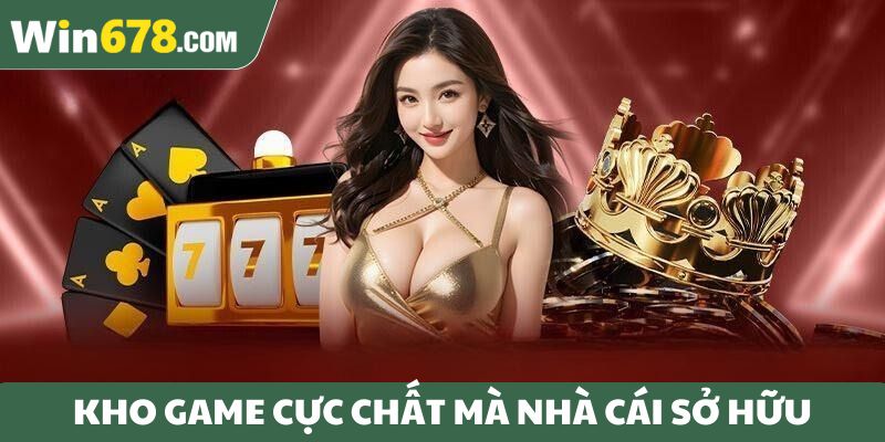 Kho game cực chất mà nhà cái sở hữu