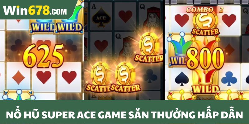 Nổ hũ Super Ace game săn thưởng hấp dẫn