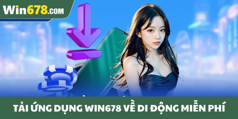 Tải ứng dụng Win678 về di động miễn phí