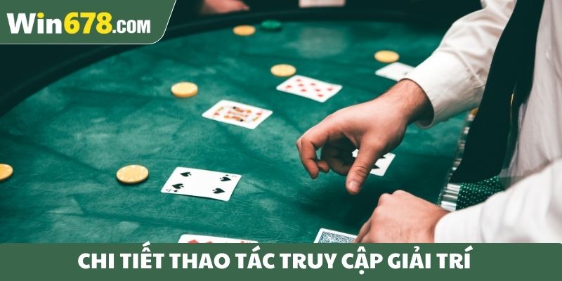 Chi tiết thao tác truy cập giải trí